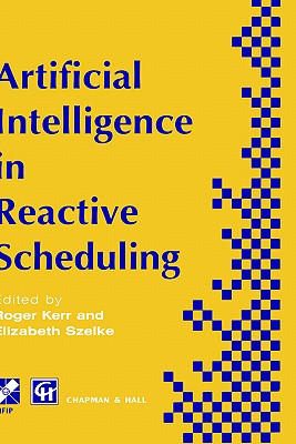 Image for Artificial Intelligence in Reactive Scheduling (IFIP Advances in Information and Communication Technology)