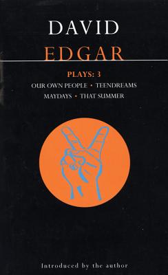 Edgar Plays: 3: Teendreams; Our Own People; That Summer and Maydays (Contemporary Dramatists) (Vol 3) Image for Edgar Plays: 3: Teendreams; Our Own People; That Summer and Maydays (Contemporary Dramatists) (Vol 3)