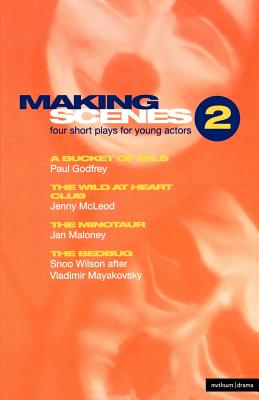 Making Scenes: A Bucket of Eels; The Wild At Heart Club; The Minotaur; The Bedbug (Play Anthologies)