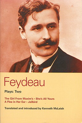 Feydeau Plays: 2: The Girl from Maxim's; She's All Yours; Jailbird (World Classics)