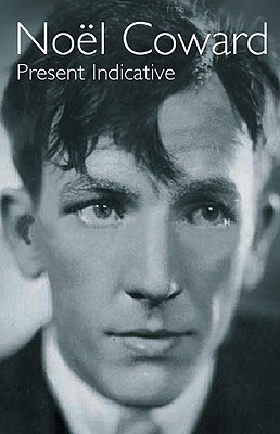 Image for Present Indicative: The Autobiography of Noël Coward, Vol. 1 (Biography and Autobiography)