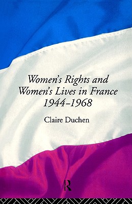 WOMEN'S RIGHTS AND WOMEN'S LIVES IN FRANCE 1944-1968