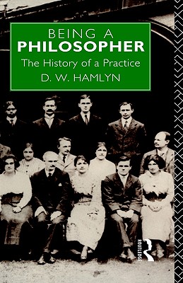 BEING A PHILOSOPHER: THE HISTORY OF A PRACTICE