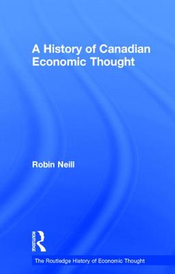 A History of Canadian Economic Thought (The Routledge History of Economic Thought)