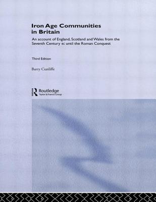 Iron age communities in Britain;: An account of England, Scotland and Wales from the seventh century BC until the Roman conquest (Archaeology of Britain)