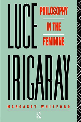 Luce Irigaray: Philosophy in the Feminine