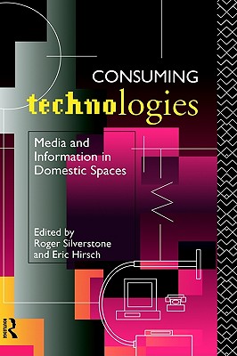 Consuming Technologies: Media and Information in Domestic Spaces