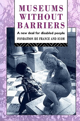 Museums Without Barriers: A New Deal For the Disabled (Heritage: Care-Preservation-Management)