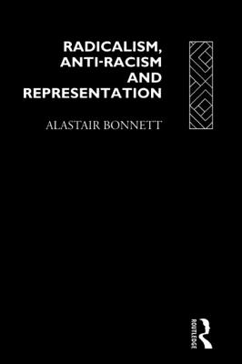 Image for Radicalism, Anti-Racism and Representation (Critical Studies in Racism and Migration)