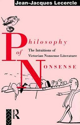 Philosophy of Nonsense: The Intuitions of Victorian Nonsense Literature