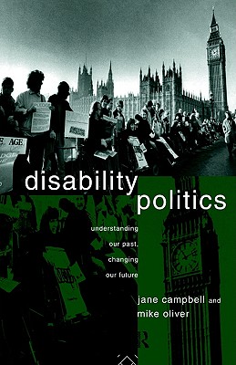 Disability Politics: Understanding Our Past, Changing Our Future