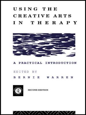 Using the Creative Arts in Therapy and Healthcare: A Practical Introduction Warren, Bernie