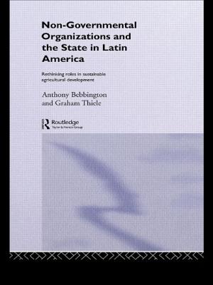 Non-Governmental Organizations and the State in Latin America: Rethinking Roles in Sustainable Agricultural Development