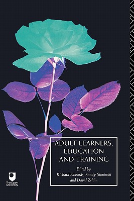 Adult Learners, Education and Training: A Reader: 2 (Learning Through Life) [Paperback] Edwards, Richard; Sieminski, Sandy and Zeldin, David