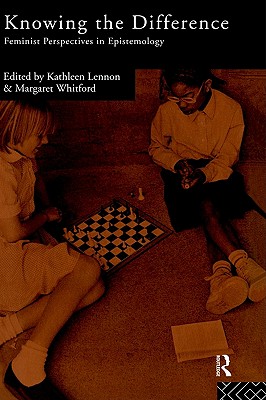 Knowing the Difference: Feminist Perspectives in Epistemology
