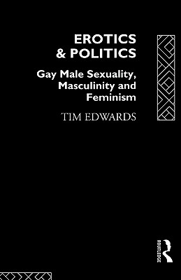 Erotics and Politics (Critical Studies on Men and Masculinities)