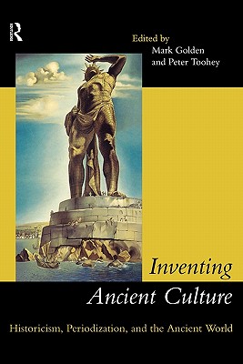 INVENTING ANCIENT CULTURE Historicism, Periodization and the Ancient World