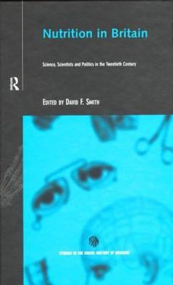 Nutrition in Britain: Science, Scientists and Politics in the Twentieth Century (Routledge Studies in the Social History of Medicine)