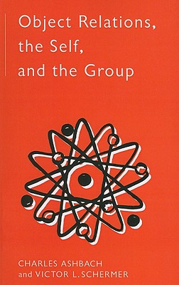 Object Relations, The Self and the Group (The International Library of Group Psychotherapy and Group Process)