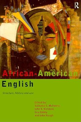 African-American English: Structure, History and Use