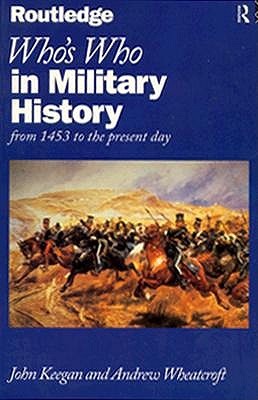Who's Who in Military History: From 1453 to the Present Day (Who's Who Series)