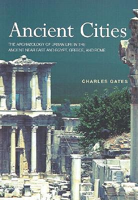 ANCIENT CITIES The Archaeology of Urban Life in the Ancient Near East and Egypt, Greece and Rome