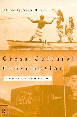Cross-Cultural Consumption: Global Markets, Local Realities