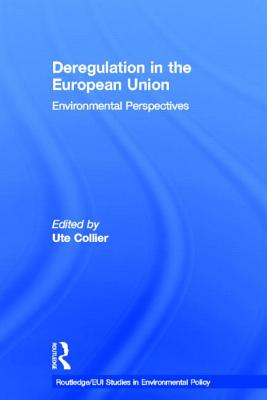 Deregulation in the European Union: Environmental Perspectives (Routledge/EUI Studies in Environmental Policy)