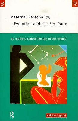 Maternal Personality, Evolution and the Sex Ratio: Do Mothers Control the Sex of the Infant