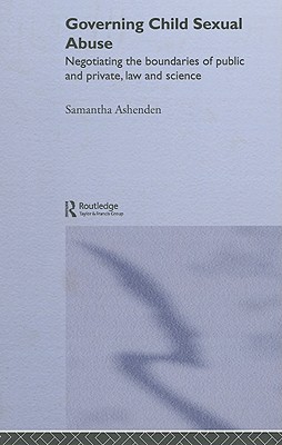 Governing Child Sexual Abuse: Negotiating the Boundaries of Public and Private, Law and Science