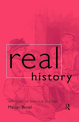 Real History: Reflections on Historical Practice (Philosophical Issues in Science)