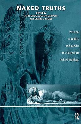 NAKED TRUTHS Women, Sexuality and Gender in Classical Art and Archaeology
