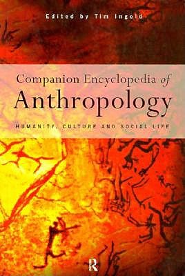 Companion Encyclopedia of Anthropology: Humanity, Culture and Social Life