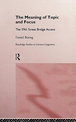 The Meaning of Topic and Focus: The 59th Street Bridge Accent (Routledge Studies in Germanic Linguistics)