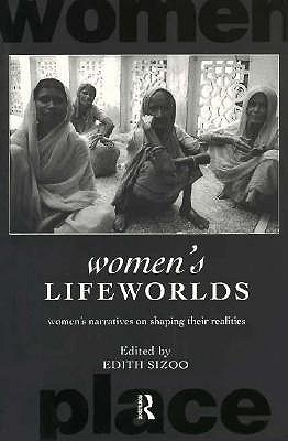 Women's Lifeworlds: Women's Narratives on Shaping their Realities (International Studies in Women and Place Series)