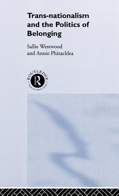 Image for Trans-Nationalism and the Politics of Belonging Trans-Nationalism and the Politics of Belonging