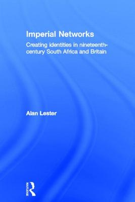 Imperial Networks: Creating Identities in Nineteenth-Century South Africa and Britain