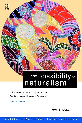 The Possibility of Naturalism: A philosophical critique of the contemporary human sciences (Critical Realism: Interventions)
