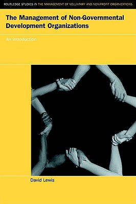 The Management of Non-Governmental Development Organizations: An Introduction (Routledge Studies in the Management of Voluntary and Non-Profit Organizations)