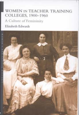 Women in Teacher Training Colleges, 1900-1960 (Women's and Gender History)