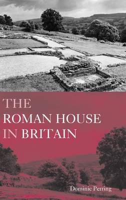 THE ROMAN HOUSE IN BRITAIN