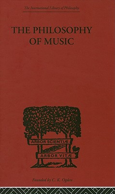 The Philosophy of Music (International Library of Philosophy)