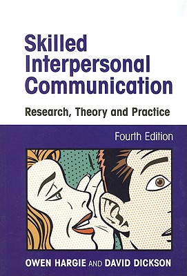 Skilled Interpersonal Communication: Research, Theory and Practice