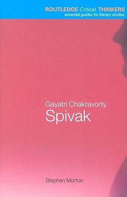 Gayatri Chakravorty Spivak (Routledge Critical Thinkers)
