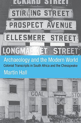 Image for ARCHAEOLOGY AND THE MODERN WORLD COLONIAL TRANSCRIPTS IN SOUTH AFRICA AND THE CHESAPEAKE