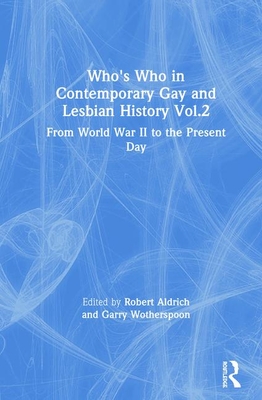 Who's Who in Contemporary Gay and Lesbian History Vol.2: From World War II to the Present Day (Who's Who (Routledge))