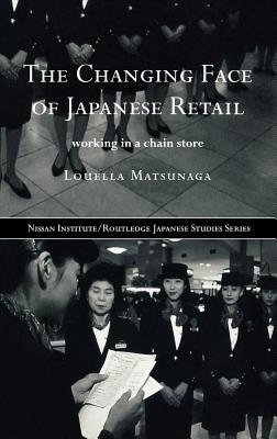 The Changing Face of Japanese Retail (Nissan Institute/Routledge Japanese Studies)