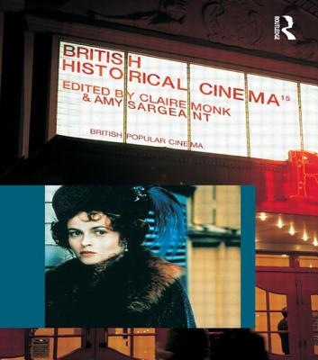 Image for British Historical Cinema: The History, Heritage, and Costume Film
