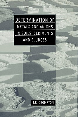 Determination of Metals and Anions in Soils, Sediments and Sludges (Determination Techniques - The Complete Set)