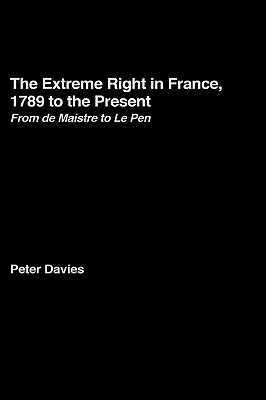 The Extreme Right in France, 1789 to the Present: From de Maistre to Le Pen